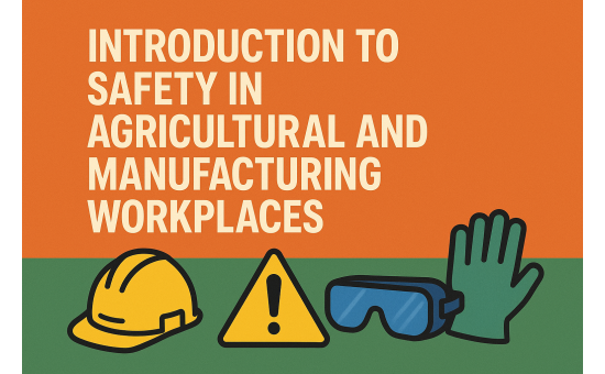 Introduction to Safety in Agricultural and Manufacturing Workplaces